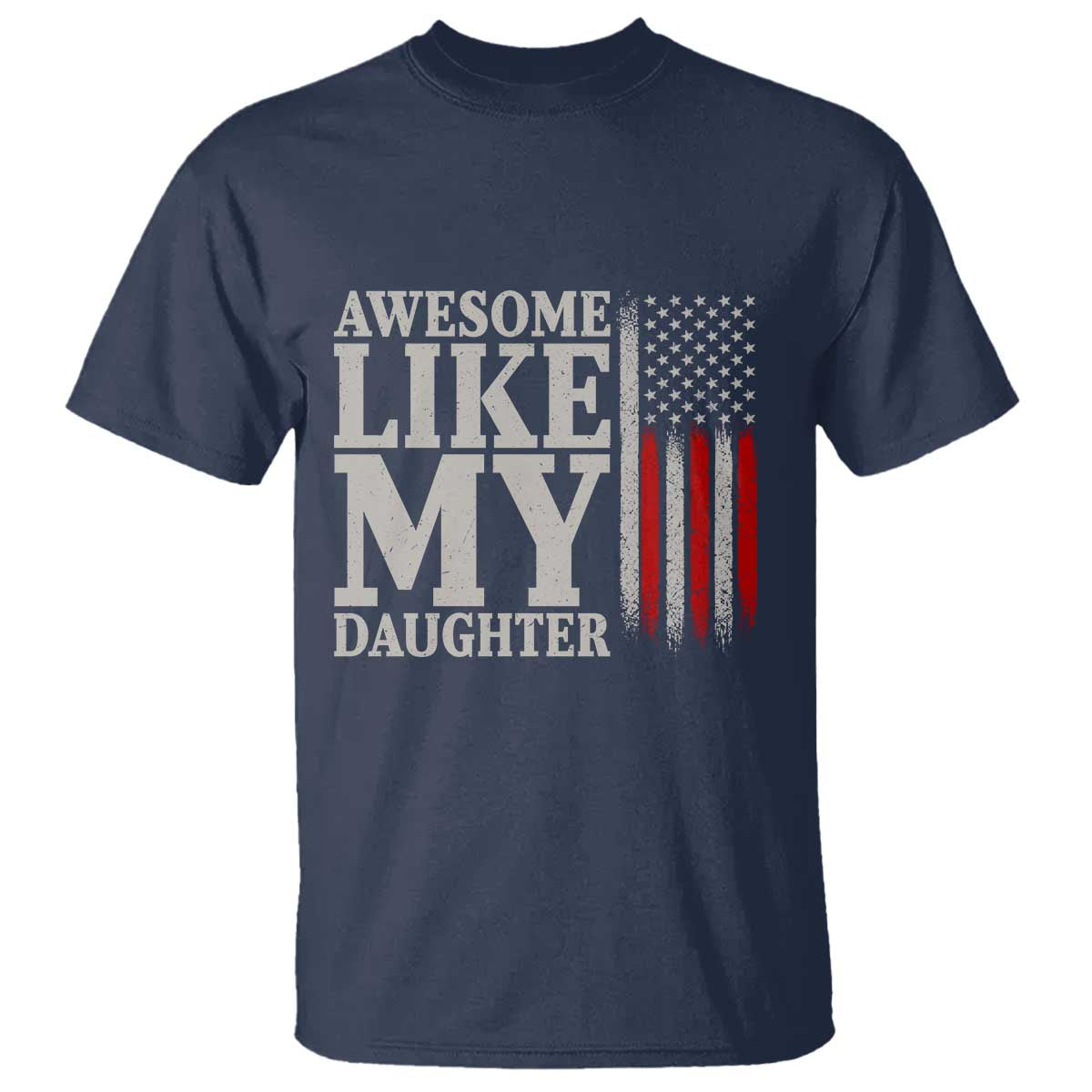 Awesome Like My Daughter T Shirt Funny Dad Fathers Day 4th Of July