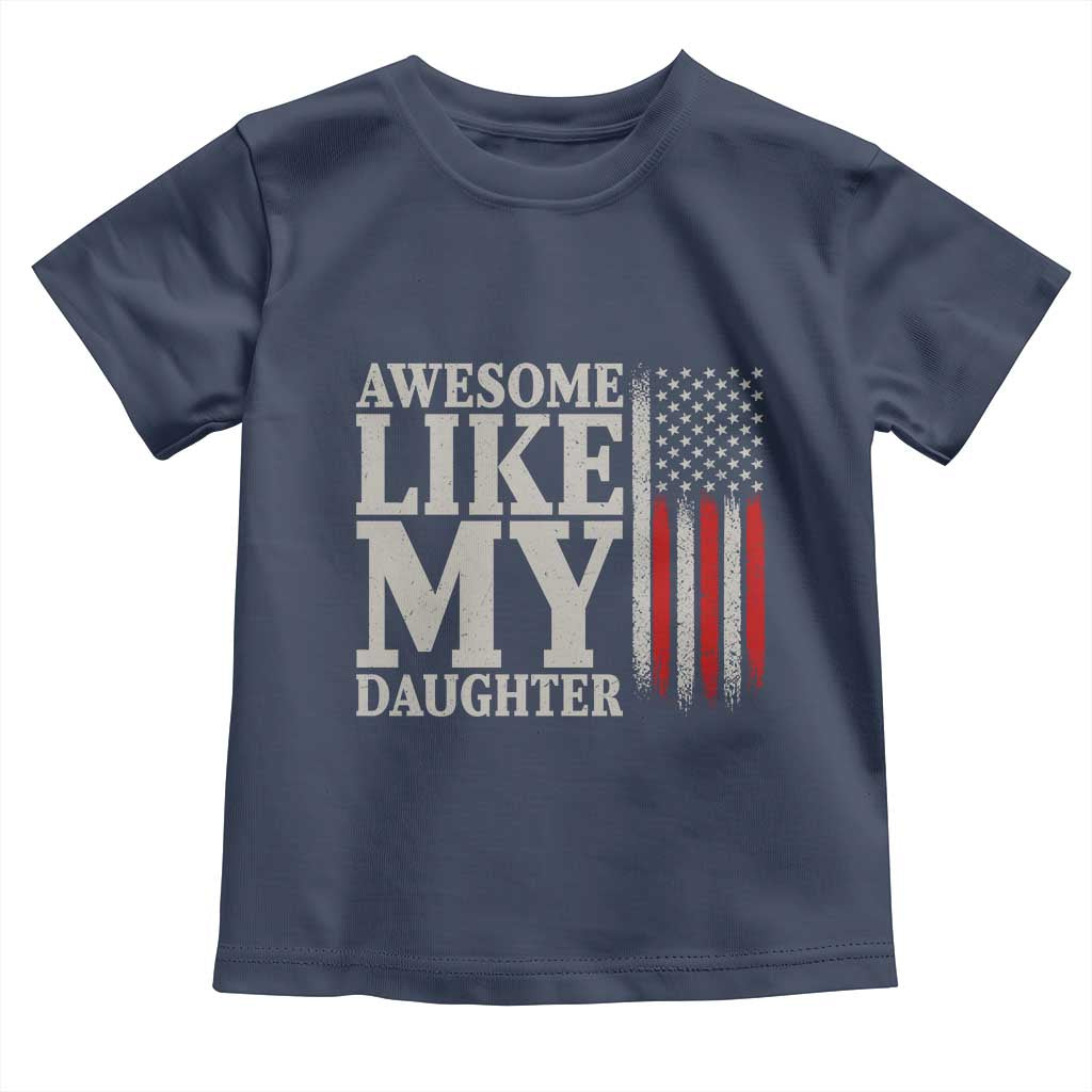 Awesome Like My Daughter Toddler T Shirt Funny Dad Fathers Day 4th Of July