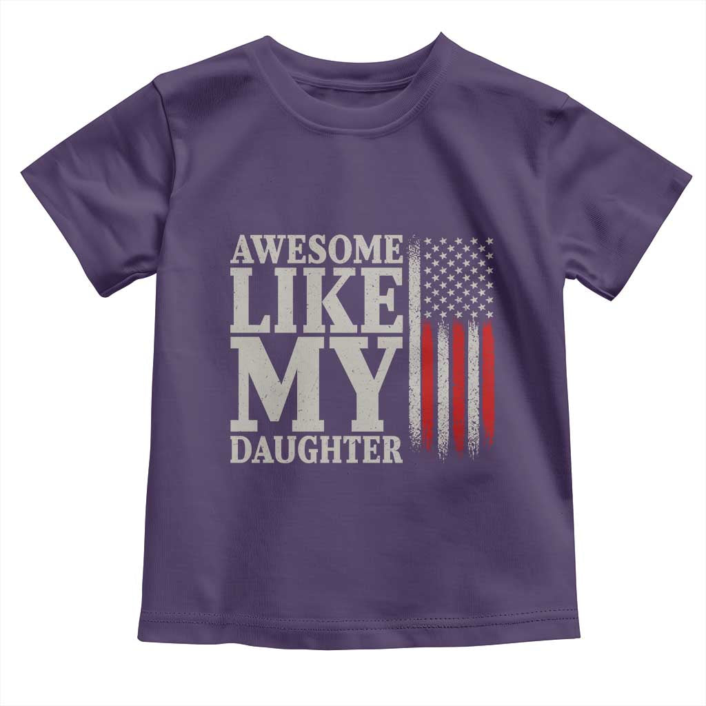 Awesome Like My Daughter Toddler T Shirt Funny Dad Fathers Day 4th Of July