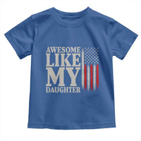 Awesome Like My Daughter Toddler T Shirt Funny Dad Fathers Day 4th Of July