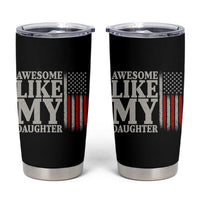Awesome Like My Daughter Tumbler Cup Funny Dad Fathers Day 4th Of July