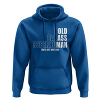 Bold Badass Superhuman Old Ass Man Hoodie Funny Grandpa Dad Motivational Quote