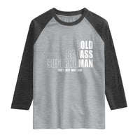 Bold Badass Superhuman Old Ass Man Raglan Shirt Funny Grandpa Dad Motivational Quote