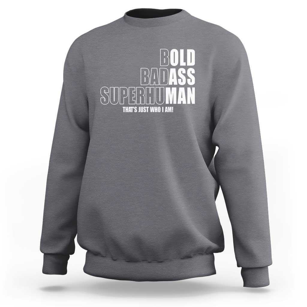 Bold Badass Superhuman Old Ass Man Sweatshirt Funny Grandpa Dad Motivational Quote