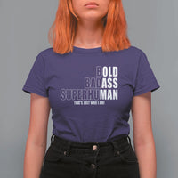 Bold Badass Superhuman Old Ass Man T Shirt For Women Funny Grandpa Dad Motivational Quote