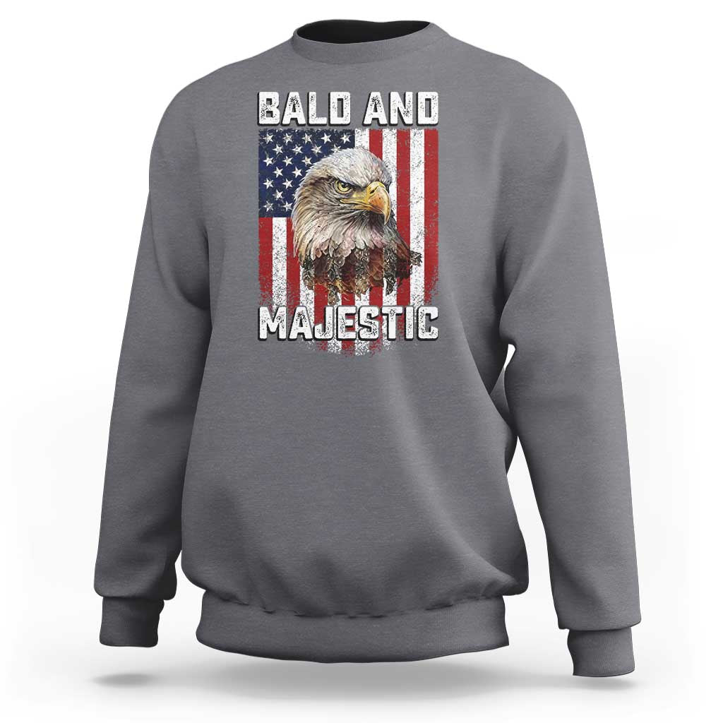 Bald and Majestic Bald Eagle 4th of July Sweatshirt Funny Dad Husband Grandpa Joke