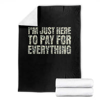 I'm Just Here to Pay for Everything Throw Blanket Funny Grandpa Dad Humor Gift