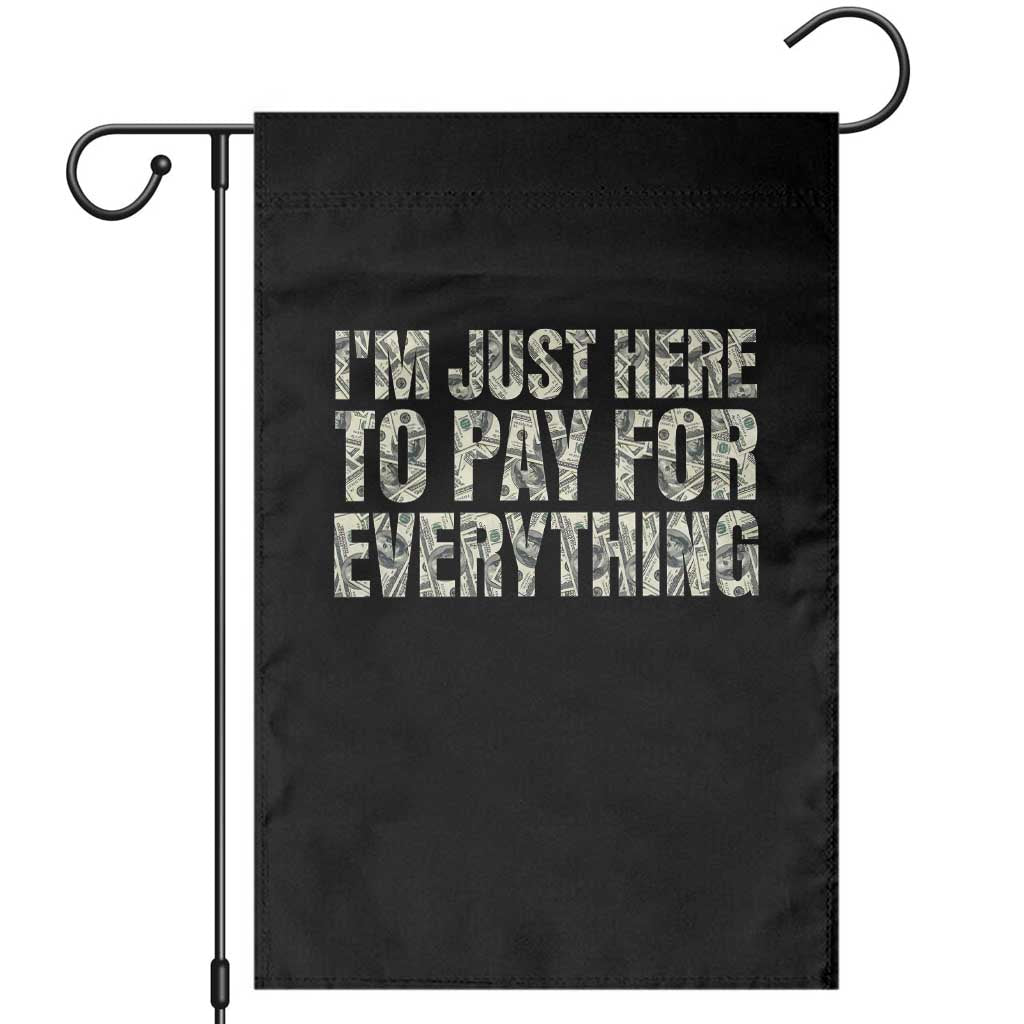 I'm Just Here to Pay for Everything Garden Flag Funny Grandpa Dad Humor Gift