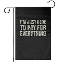 I'm Just Here to Pay for Everything Garden Flag Funny Grandpa Dad Humor Gift