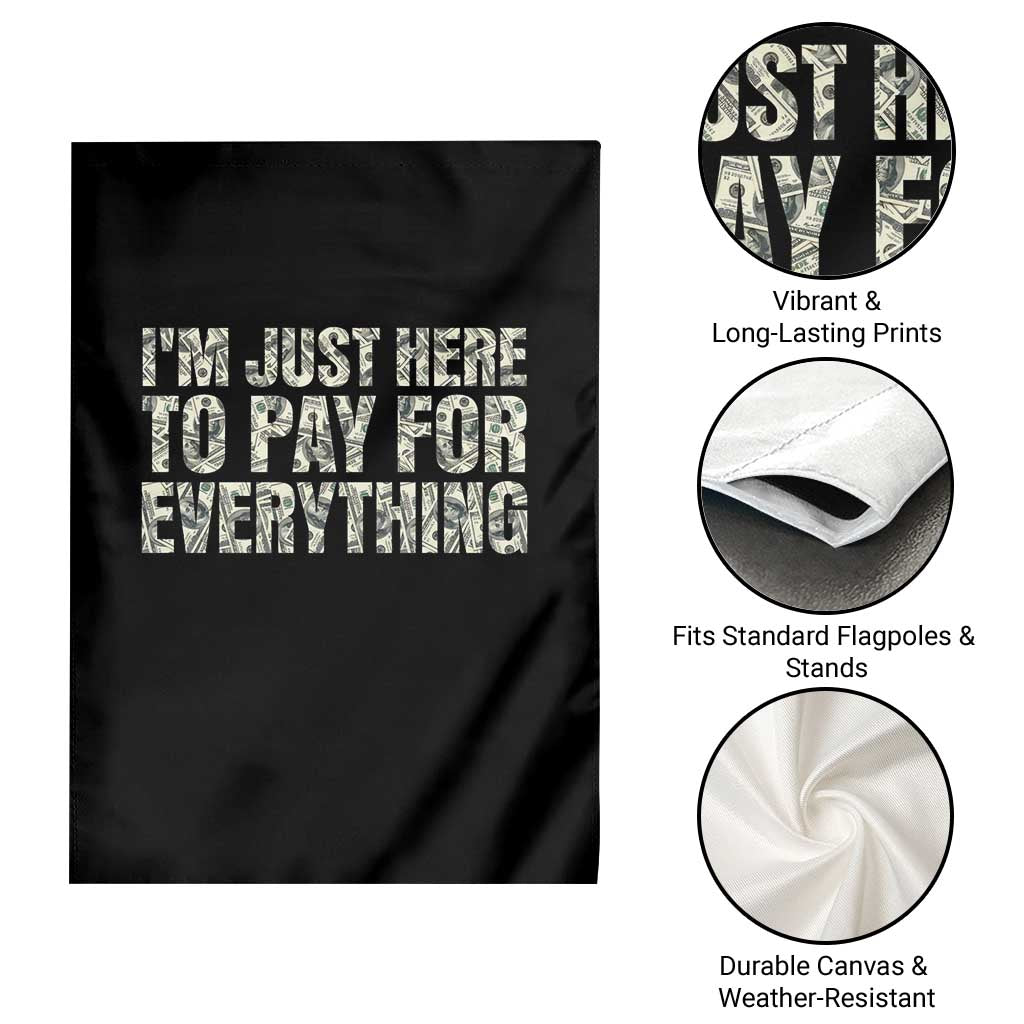 I'm Just Here to Pay for Everything Garden Flag Funny Grandpa Dad Humor Gift