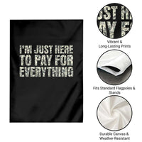 I'm Just Here to Pay for Everything Garden Flag Funny Grandpa Dad Humor Gift