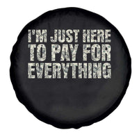I'm Just Here to Pay for Everything Spare Tire Cover Funny Grandpa Dad Humor Gift