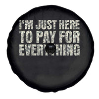 I'm Just Here to Pay for Everything Spare Tire Cover Funny Grandpa Dad Humor Gift