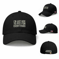 I'm Just Here to Pay for Everything Baseball Cap Funny Grandpa Dad Humor Gift