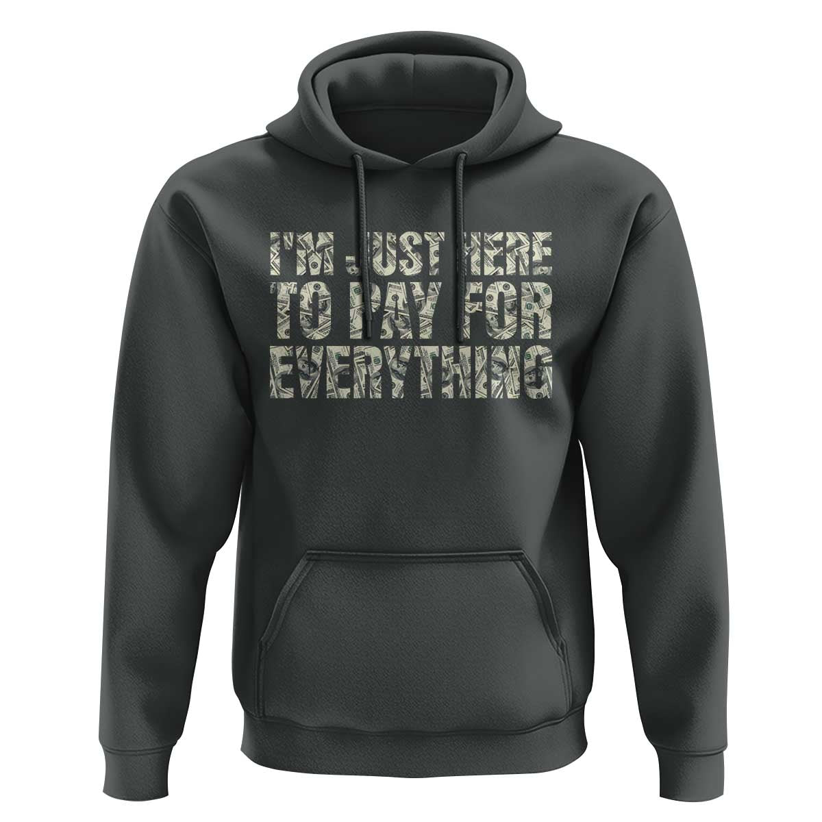 I'm Just Here to Pay for Everything Hoodie Funny Grandpa Dad Humor Gift