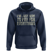 I'm Just Here to Pay for Everything Hoodie Funny Grandpa Dad Humor Gift