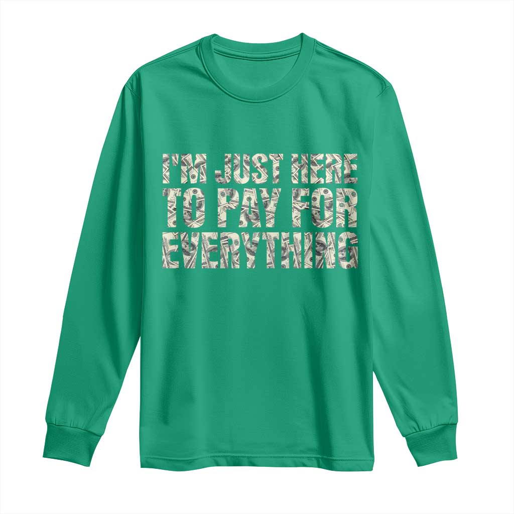 I'm Just Here to Pay for Everything Long Sleeve Shirt Funny Grandpa Dad Humor Gift