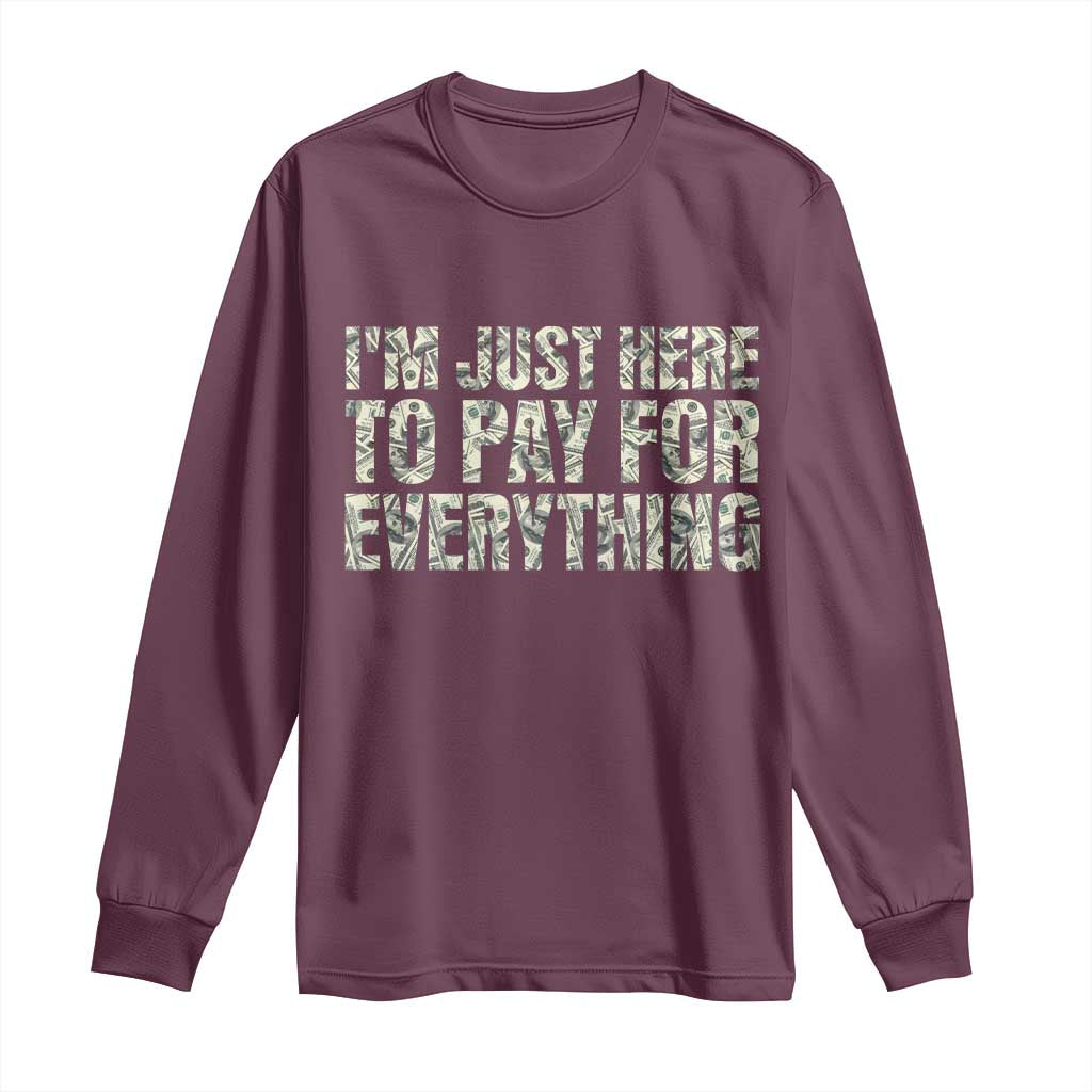 I'm Just Here to Pay for Everything Long Sleeve Shirt Funny Grandpa Dad Humor Gift