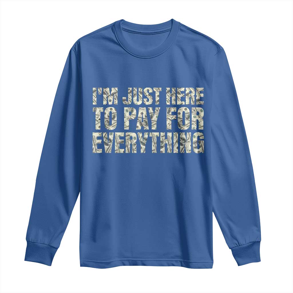 I'm Just Here to Pay for Everything Long Sleeve Shirt Funny Grandpa Dad Humor Gift
