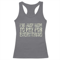 I'm Just Here to Pay for Everything Racerback Tank Top Funny Grandpa Dad Humor Gift