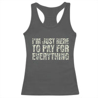 I'm Just Here to Pay for Everything Racerback Tank Top Funny Grandpa Dad Humor Gift
