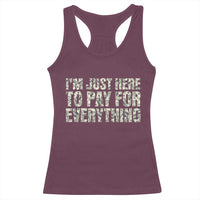 I'm Just Here to Pay for Everything Racerback Tank Top Funny Grandpa Dad Humor Gift