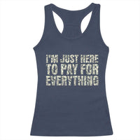 I'm Just Here to Pay for Everything Racerback Tank Top Funny Grandpa Dad Humor Gift
