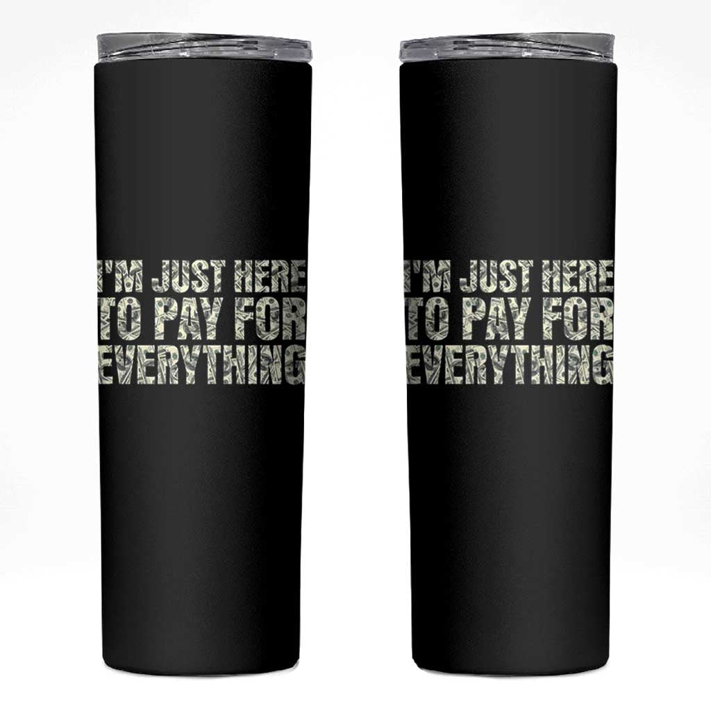 I'm Just Here to Pay for Everything Skinny Tumbler Funny Grandpa Dad Humor Gift