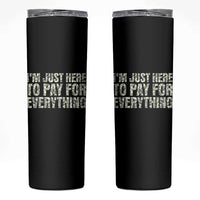 I'm Just Here to Pay for Everything Skinny Tumbler Funny Grandpa Dad Humor Gift