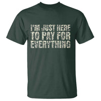 I'm Just Here to Pay for Everything T Shirt Funny Grandpa Dad Humor Gift