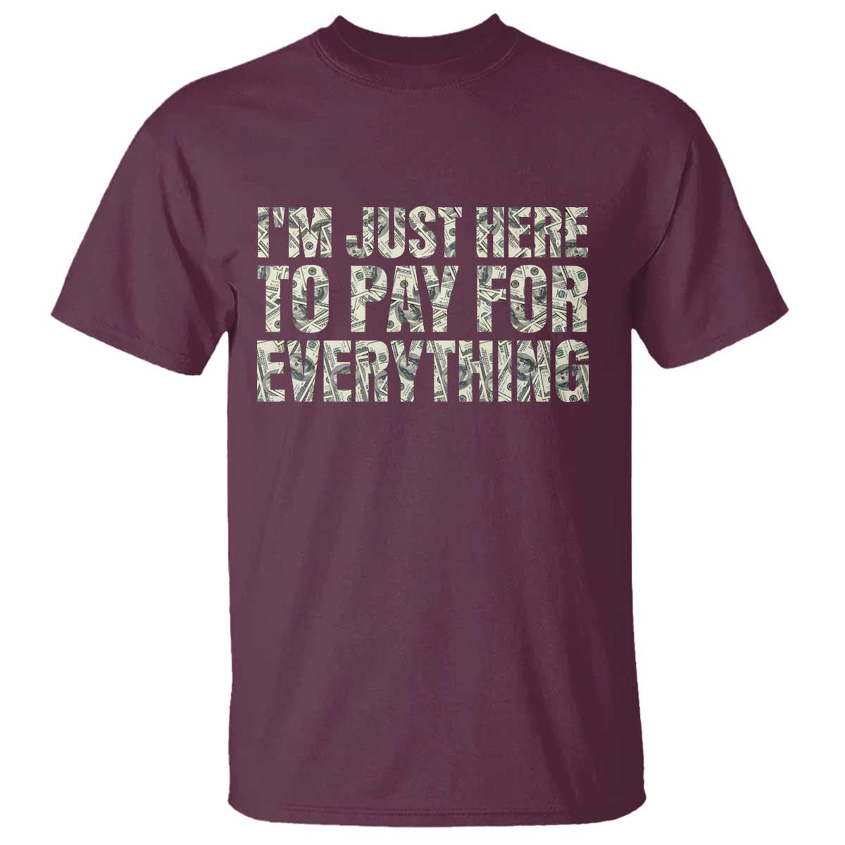 I'm Just Here to Pay for Everything T Shirt Funny Grandpa Dad Humor Gift
