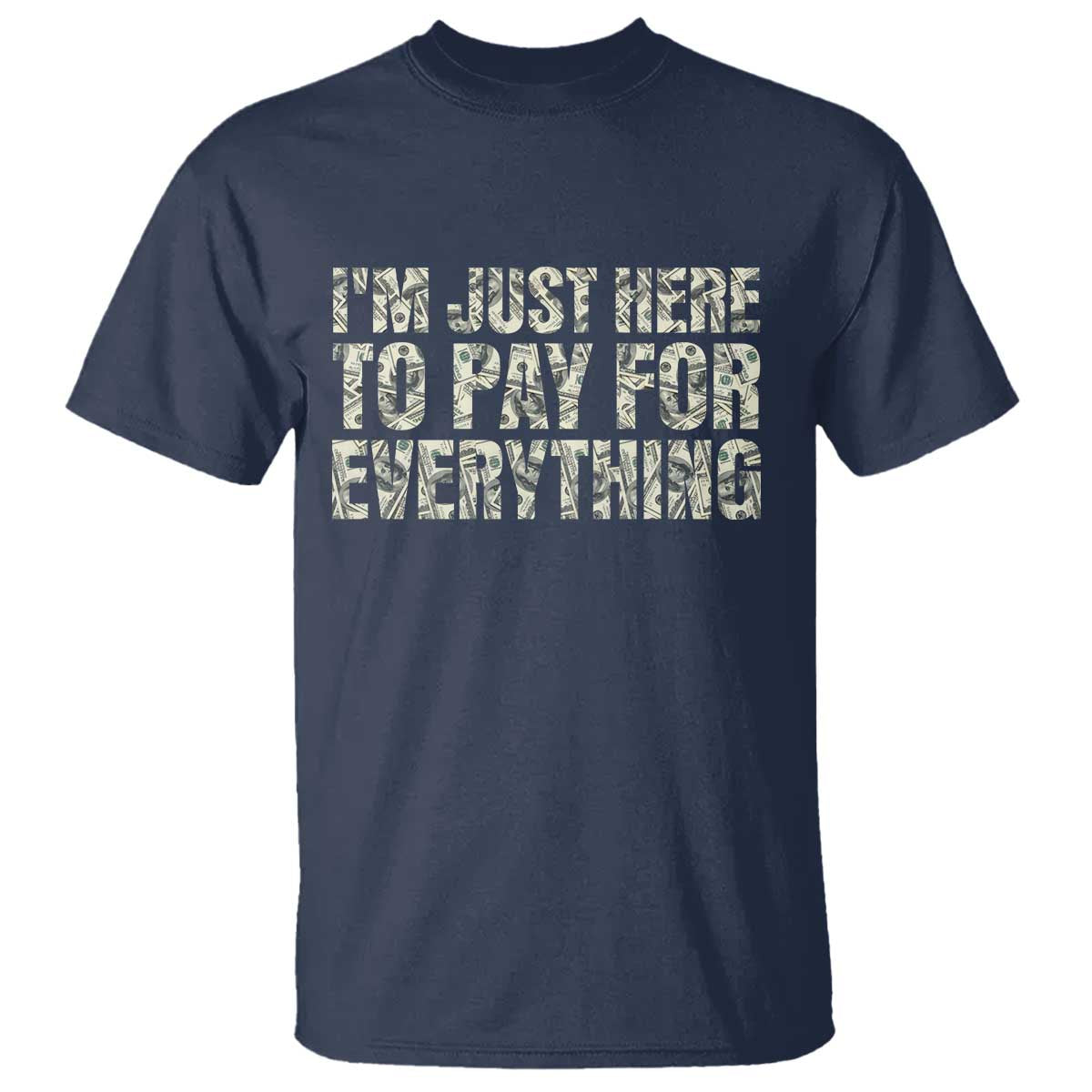I'm Just Here to Pay for Everything T Shirt Funny Grandpa Dad Humor Gift