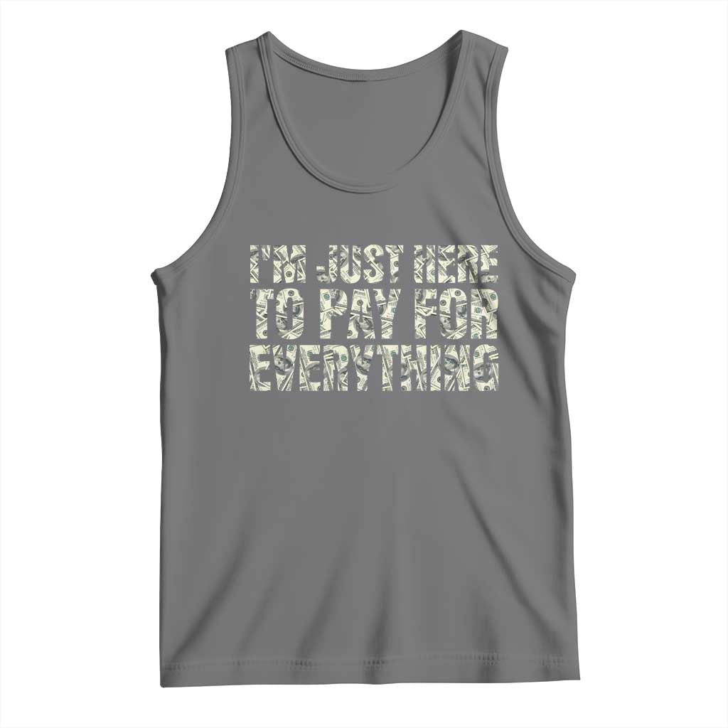 I'm Just Here to Pay for Everything Tank Top Funny Grandpa Dad Humor Gift