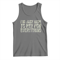 I'm Just Here to Pay for Everything Tank Top Funny Grandpa Dad Humor Gift