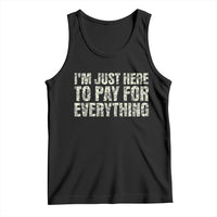 I'm Just Here to Pay for Everything Tank Top Funny Grandpa Dad Humor Gift
