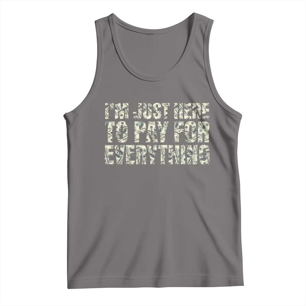 I'm Just Here to Pay for Everything Tank Top Funny Grandpa Dad Humor Gift