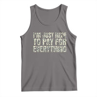 I'm Just Here to Pay for Everything Tank Top Funny Grandpa Dad Humor Gift