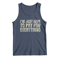 I'm Just Here to Pay for Everything Tank Top Funny Grandpa Dad Humor Gift