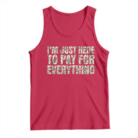 I'm Just Here to Pay for Everything Tank Top Funny Grandpa Dad Humor Gift