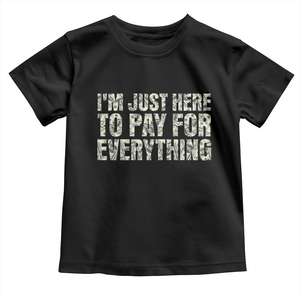 I'm Just Here to Pay for Everything Toddler T Shirt Funny Grandpa Dad Humor Gift