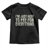 I'm Just Here to Pay for Everything Toddler T Shirt Funny Grandpa Dad Humor Gift