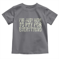 I'm Just Here to Pay for Everything Toddler T Shirt Funny Grandpa Dad Humor Gift