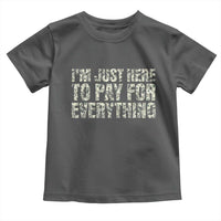 I'm Just Here to Pay for Everything Toddler T Shirt Funny Grandpa Dad Humor Gift