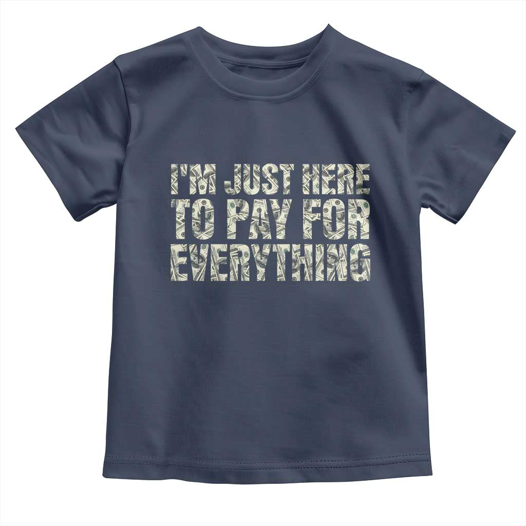 I'm Just Here to Pay for Everything Toddler T Shirt Funny Grandpa Dad Humor Gift