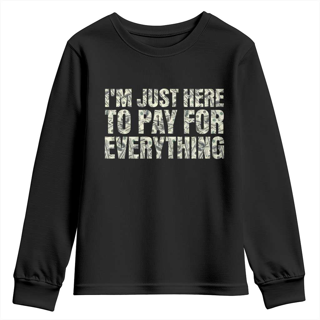 I'm Just Here to Pay for Everything Youth Sweatshirt Funny Grandpa Dad Humor Gift