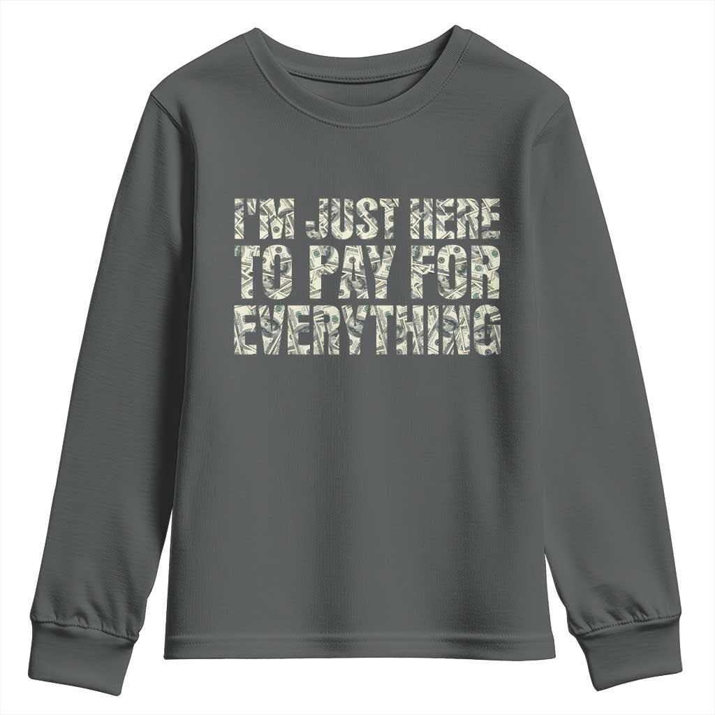 I'm Just Here to Pay for Everything Youth Sweatshirt Funny Grandpa Dad Humor Gift