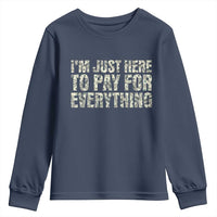 I'm Just Here to Pay for Everything Youth Sweatshirt Funny Grandpa Dad Humor Gift
