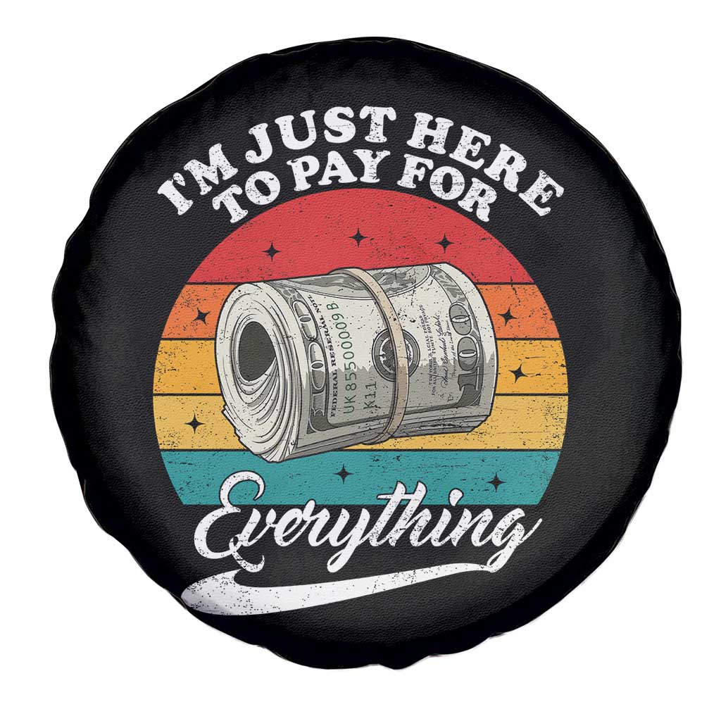 I'm Just Here to Pay for Everything Spare Tire Cover Funny Dad Grandpa Joke