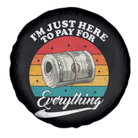 I'm Just Here to Pay for Everything Spare Tire Cover Funny Dad Grandpa Joke