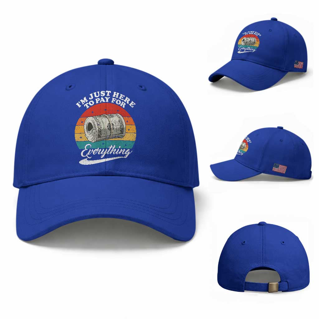 I'm Just Here to Pay for Everything Baseball Cap Funny Dad Grandpa Joke